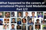 What happened to the careers of International Physics Gold Medalists? Part 2/2