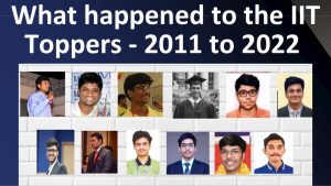 Read more about the article What happened to the IIT Toppers? 2011 to 2022 I What can you learn from them?