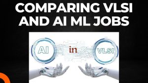 Read more about the article Careerbytes: Comparing VLSI and AI ML jobs