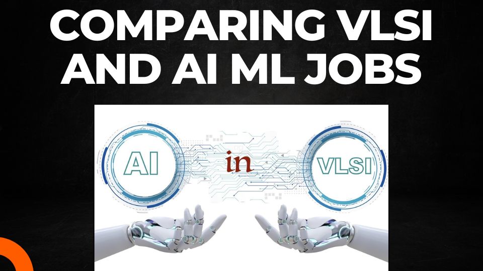 You are currently viewing Careerbytes: Comparing VLSI and AI ML jobs