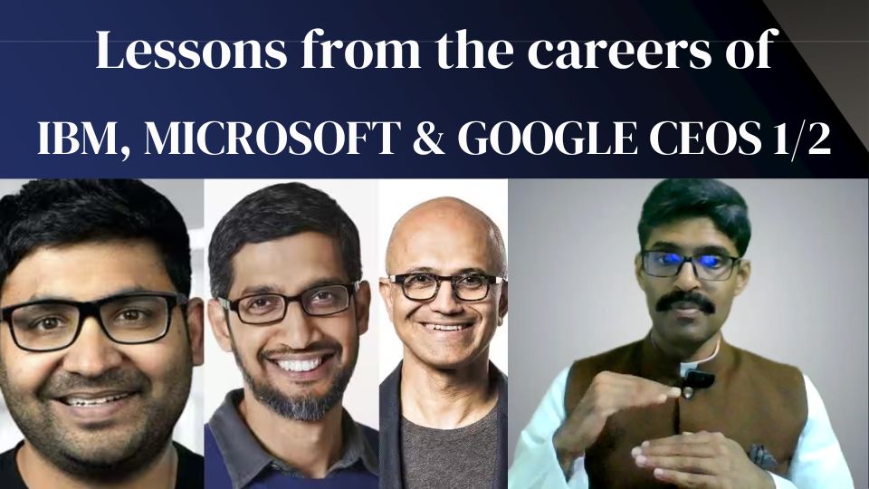 You are currently viewing Careers 131 – Lessons from the careers of Arvind Krishna, Satya Nadella and Sundar Pichai – Part 1/2