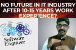 No future in IT after 10-15 years work experience?? The tough reality of software and tech jobs