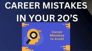 Read more about the article The biggest career mistakes one makes in the early twenties I mistakes to avoid early in career