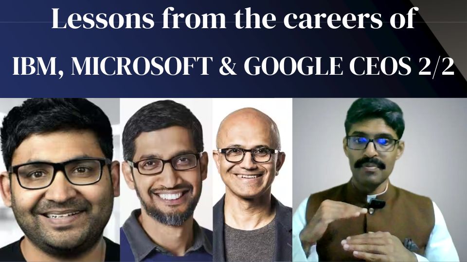 You are currently viewing Careers 132 – Lessons from the careers of Arvind Krishna, Satya Nadella and Sundar Pichai – Part 2/2