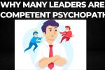 Why many leaders are psychopaths or incompetent