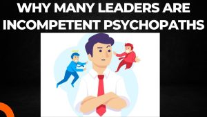 Read more about the article Why many leaders are psychopaths or incompetent